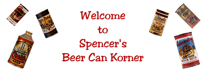 Welcome to Spencer's Beer Can Korner